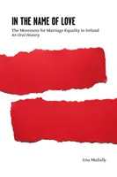Im Namen der Liebe - Die Bewegung für die Gleichstellung der Ehe in Irland: An Oral History - In the Name of Love - The Movement for Marriage Equality in Ireland: An Oral History