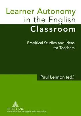 Autonomie der Lernenden im Englischunterricht; Empirische Studien und Ideen für Lehrkräfte - Learner Autonomy in the English Classroom; Empirical Studies and Ideas for Teachers