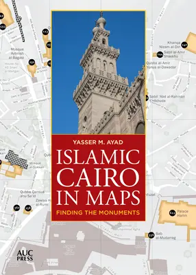 Islamisches Kairo in Karten: Auf der Suche nach den Denkmälern - Islamic Cairo in Maps: Finding the Monuments