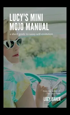 Lucys Mini-Mojo-Handbuch: Ein kurzer Leitfaden zur frechen Selbstentfaltung - Lucy's Mini Mojo Manual: A Short Guide to Sassy Self-Evolution