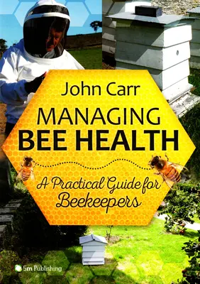 Die Gesundheit der Bienen: Ein praktischer Leitfaden für Imkerinnen und Imker - Managing Bee Health: A Practical Guide for Beekeepers