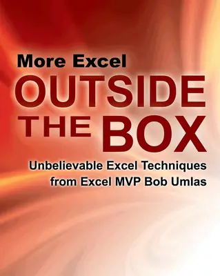 Mehr Excel außerhalb der Box: Unglaubliche Excel-Techniken von Excel-MVP Bob Umlas - More Excel Outside the Box: Unbelievable Excel Techniques from Excel MVP Bob Umlas