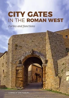 Stadttore im römischen Westen: Formen und Funktionen - City Gates in the Roman West: Forms and Functions