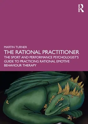 Der rationale Praktiker: Der Leitfaden des Sport- und Leistungspsychologen für die Praxis der Rational Emotive Behavior Therapy - The Rational Practitioner: The Sport and Performance Psychologist's Guide To Practicing Rational Emotive Behaviour Therapy