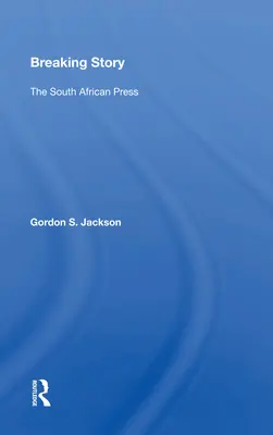 Eine bahnbrechende Geschichte: Die südafrikanische Presse - Breaking Story: The South African Press