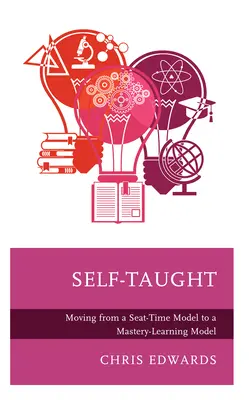 Autodidaktisch: Vom Sitzzeitmodell zum Mastery-Learning-Modell - Self-Taught: Moving from a Seat-Time Model to a Mastery-Learning Model