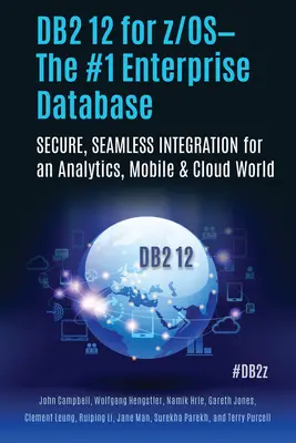 DB2 12 für Z/Os - Die führende Unternehmensdatenbank: Sichere, nahtlose Integration für eine Welt der Analytik, Mobile & Cloud - DB2 12 for Z/Os--The #1 Enterprise Database: Secure, Seamless Integration for an Analytics, Mobile & Cloud World