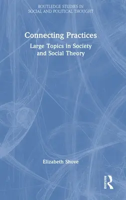 Praktiken verbinden: Große Themen der Gesellschaft und Sozialtheorie - Connecting Practices: Large Topics in Society and Social Theory