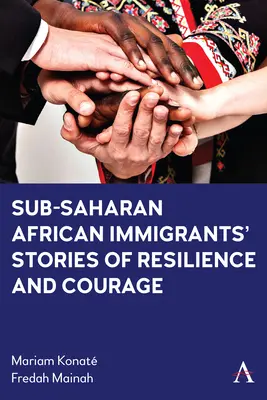 Die Geschichten afrikanischer Einwanderer aus Subsahara-Afrika über Widerstandsfähigkeit und Mut - Sub-Saharan African Immigrants' Stories of Resilience and Courage