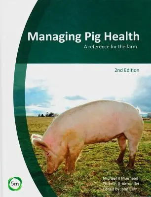 Management der Schweinegesundheit: Ein Nachschlagewerk für den Betrieb (2. Auflage) - Managing Pig Health: A Reference for the Farm (2nd Edition)
