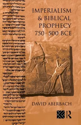 Imperialismus und biblische Prophezeiung: 750-500 v. Chr. - Imperialism and Biblical Prophecy: 750-500 Bce