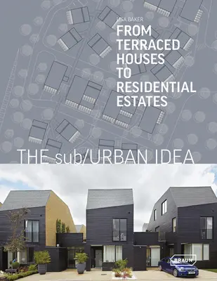 Die Sub/Urban-Idee: Vom Reihenhaus zur Wohnsiedlung - The Sub/Urban Idea: From Terraced Houses to Residential Estates