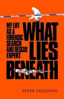 Was unter der Oberfläche liegt: Mein Leben als forensischer Such- und Rettungsexperte - What Lies Beneath: My Life as a Forensic Search and Rescue Expert