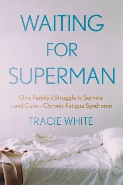 Warten auf Superman - Der Kampf einer Familie um das Überleben - und die Heilung - des Chronischen Müdigkeitssyndroms (White Tracie (Autor)) - Waiting For Superman - One Family's Struggle to Survive - and Cure - Chronic Fatigue Syndrome (White Tracie (Author))