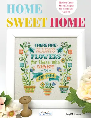 Home Sweet Home: Moderne Kreuzstichmotive für Haus und Garten - Home Sweet Home: Modern Cross Stitch Designs for Home and Garden