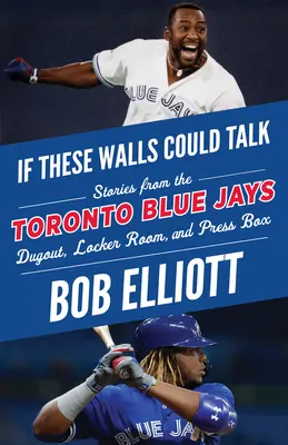 Wenn diese Mauern sprechen könnten: Toronto Blue Jays: Geschichten aus der Kabine, dem Umkleideraum und der Pressebox der Toronto Blue Jays - If These Walls Could Talk: Toronto Blue Jays: Stories from the Toronto Blue Jays Dugout, Locker Room, and Press Box