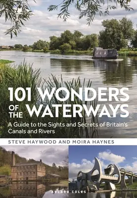 101 Wunder der Wasserstraßen: Ein Führer zu den Sehenswürdigkeiten und Geheimnissen von Großbritanniens Kanälen und Flüssen - 101 Wonders of the Waterways: A Guide to the Sights and Secrets of Britain's Canals and Rivers