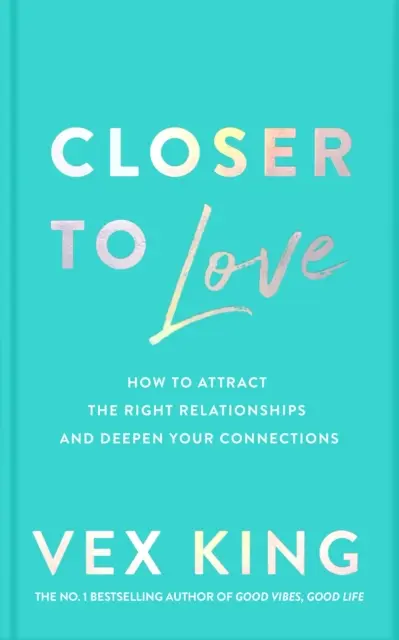 Näher an der Liebe - Wie Sie die richtigen Beziehungen anziehen und Ihre Beziehungen vertiefen - Closer to Love - How to Attract the Right Relationships and Deepen Your Connections