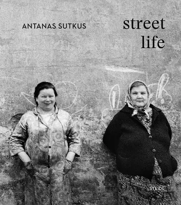 Antanas Sutkus: Das Leben auf der Straße - Antanas Sutkus: Street Life