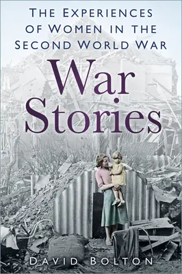 Kriegsgeschichten - Erlebnisse von Frauen im Zweiten Weltkrieg - War Stories - Experiences of Women in the Second World War