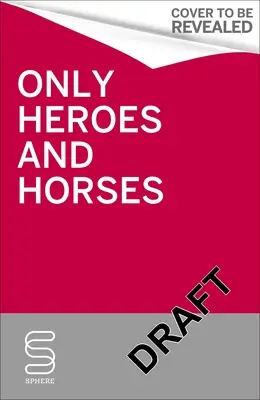 Nur Helden und Pferde - Only Heroes and Horses