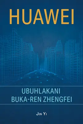 Huawei: Das Genie von Ren Zhengfei (Zulu Edition) - Huawei: The Genius of Ren Zhengfei (Zulu Edition)