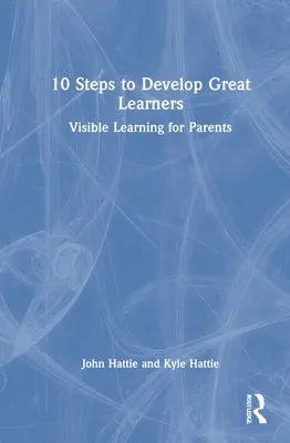 10 Schritte zur Entwicklung großer Lerner: Sichtbares Lernen für Eltern - 10 Steps to Develop Great Learners: Visible Learning for Parents