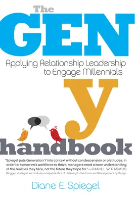 Das Handbuch der Generation Y: Beziehungsorientierte Führung zur Bindung von Millennials - The Gen Y Handbook: Applying Relationship Leadership to Engage Millennials