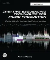 Kreative Sequenzierungstechniken für die Musikproduktion - Ein praktischer Leitfaden für Pro Tools, Logic, Digital Performer und Cubase - Creative Sequencing Techniques for Music Production - A Practical Guide to Pro Tools, Logic, Digital Performer, and Cubase