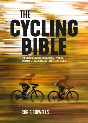 Die Radsport-Bibel: Der Leitfaden für Radsportler für technisches, körperliches und mentales Training und Fahrradwartung - The Cycling Bible: The Cyclist's Guide to Technical, Physical and Mental Training and Bike Maintenance