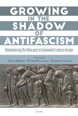 Wachsen im Schatten des Antifaschismus: Die Erinnerung an den Holocaust im staatssozialistischen Osteuropa - Growing in the Shadow of Antifascism: Remembering the Holocaust in State-Socialist Eastern Europe