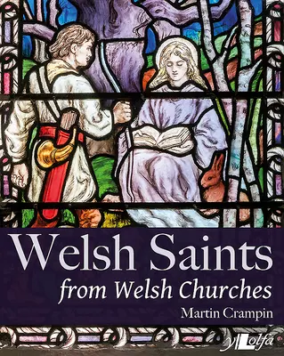 Walisische Heilige aus walisischen Kirchen: Glasmalerei und andere religiöse Darstellungen im Laufe der Jahrhunderte - Welsh Saints from Welsh Churches: Stained Glass and Other Religious Imagery Through the Centuries
