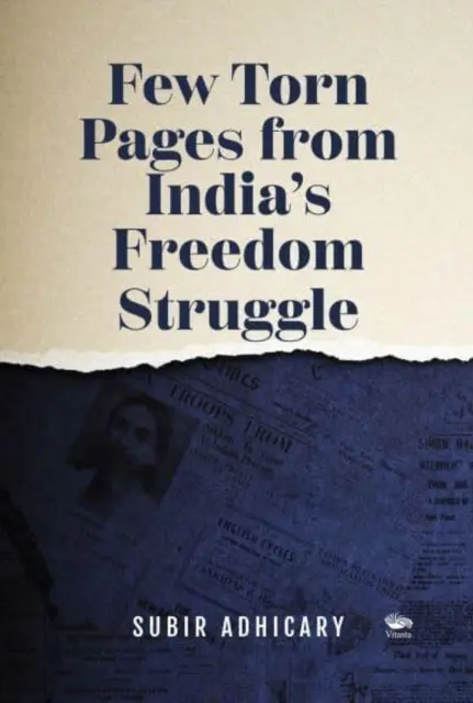 Ein paar zerrissene Seiten aus Indiens Freiheitskampf - Few Torn Pages from India's Freedom Struggle