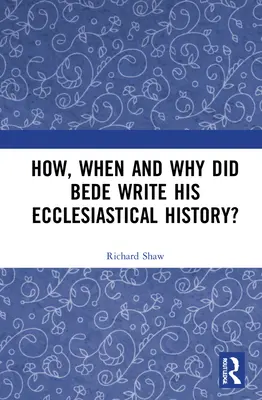 Wie, wann und warum hat Bede seine Kirchengeschichte geschrieben? - How, When and Why did Bede Write his Ecclesiastical History?