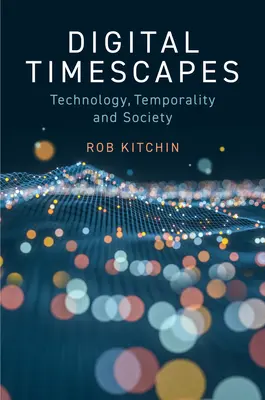 Digitale Zeitlandschaften: Technologie, Zeitlichkeit und Gesellschaft - Digital Timescapes: Technology, Temporality and Society