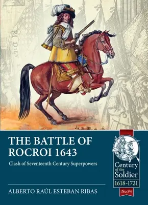 Die Schlacht von Rocroi 1643: Zusammenstoß der Supermächte des siebzehnten Jahrhunderts - The Battle of Rocroi 1643: Clash of Seventeenth Century Superpowers