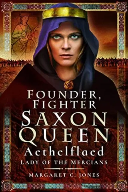 Gründerin, Kämpferin, Sachsenkönigin: Aethelflaed, Herrin der Mercianer - Founder, Fighter, Saxon Queen: Aethelflaed, Lady of the Mercians