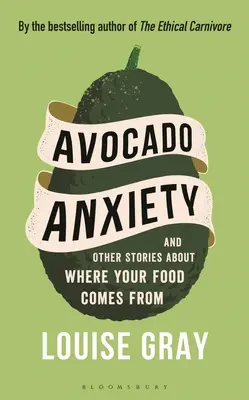 Avocado-Angst: Und andere Geschichten darüber, woher Ihr Essen kommt - Avocado Anxiety: And Other Stories about Where Your Food Comes from