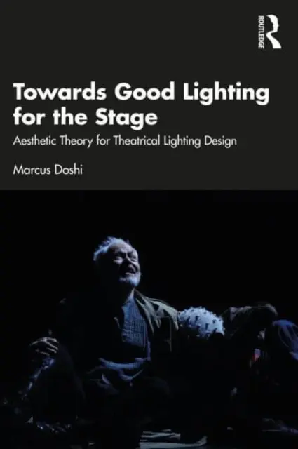 Auf dem Weg zu einer guten Beleuchtung für die Bühne: Ästhetische Theorie für die Lichtgestaltung am Theater - Towards Good Lighting for the Stage: Aesthetic Theory for Theatrical Lighting Design