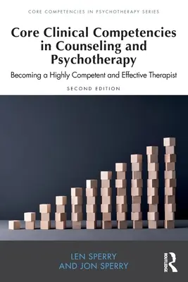 Klinische Kernkompetenzen in Beratung und Psychotherapie: Wie man ein hochkompetenter und effektiver Therapeut wird - Core Clinical Competencies in Counseling and Psychotherapy: Becoming a Highly Competent and Effective Therapist