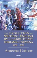 Entwicklung des Schreibens in englischer Sprache von und über Ostindianer in Guyana 1838-2018 - Evolution Of Writing In English By And About East Indians Of Guyana 1838-2018