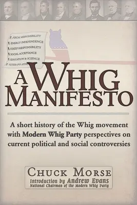 Whig Manifesto - Eine kurze Geschichte der Whig-Bewegung mit Perspektiven der modernen Whig-Partei zu aktuellen politischen und sozialen Kontroversen - Whig Manifesto - A Short History of the Whig Movement with Modern Whig Party Perspectives on Current Political and Social Controversies
