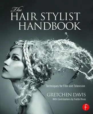 Das Handbuch für Hairstylisten: Techniken für Film und Fernsehen - The Hair Stylist Handbook: Techniques for Film and Television