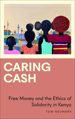 Fürsorgliches Bargeld: Freies Geld und die Ethik der Solidarität in Kenia - Caring Cash: Free Money and the Ethics of Solidarity in Kenya