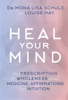 Heal Your Mind - Ihr Rezept für Ganzheitlichkeit durch Medizin, Affirmationen und Intuition - Heal Your Mind - Your Prescription for Wholeness through Medicine, Affirmations and Intuition