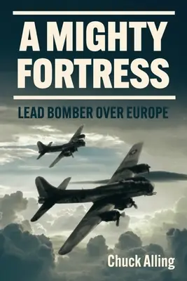 Eine mächtige Festung: Bleibomber über Europa - A Mighty Fortress: Lead Bomber Over Europe