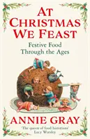 Zu Weihnachten schlemmen wir - Festliches Essen im Wandel der Zeit - At Christmas We Feast - Festive Food Through the Ages