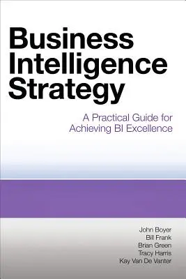 Business Intelligence-Strategie: Ein praktischer Leitfaden zur Erreichung von BI-Exzellenz - Business Intelligence Strategy: A Practical Guide for Achieving BI Excellence