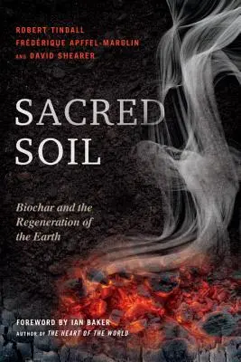 Sacred Soil: Biokohle und die Regeneration der Erde - Sacred Soil: Biochar and the Regeneration of the Earth