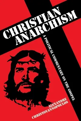 Christlicher Anarchismus - Ein politischer Kommentar zum Evangelium - Christian Anarchism - A Political Commentary on the Gospel
